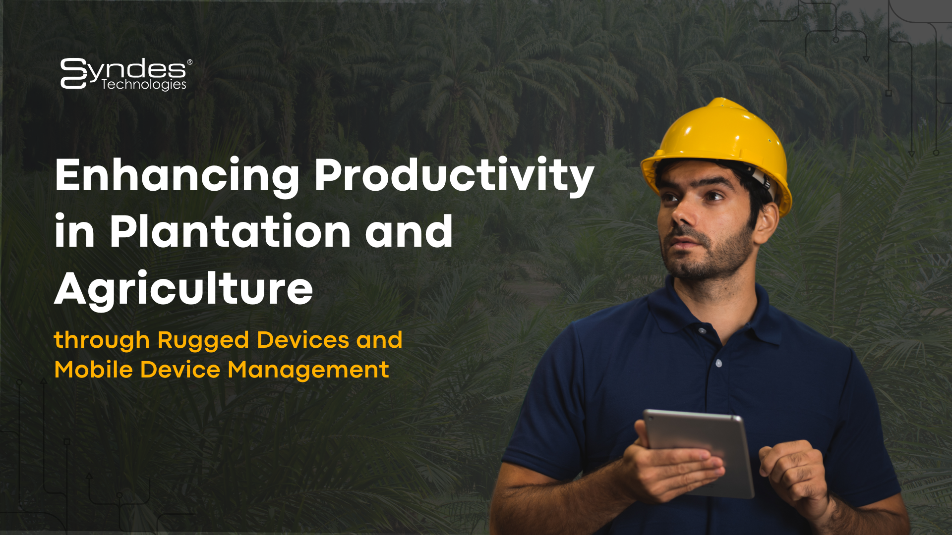 Enhancing Productivity in Plantation and Agriculture through Rugged Devices and Mobile Device Management