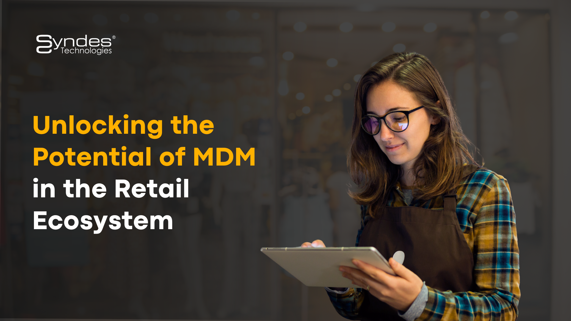 Unlocking the Potential of MDM in the Retail Ecosystem